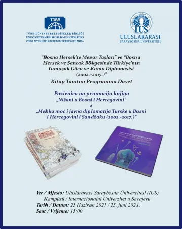  "Turkey's Soft Power and Public Diplomacy in Bosnia-Herzegovina and Sandzak (2002-2017)" and "Bosnian Gravestones" 