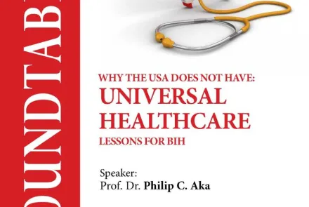  Round table: Why the USA Does Not Have Universal Healthcare, Lessons for BiH 