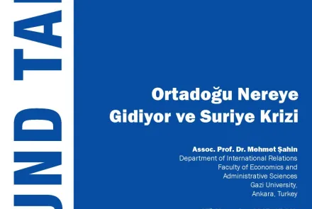  ROUND TABLE - Ortadoğu Nereye Gidiyor ve Suriye Krizi 