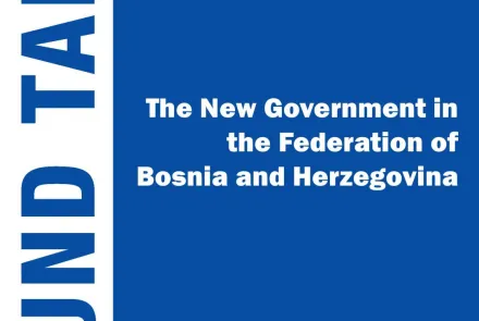  Round table: The New Government in the Federation of Bosnia and Herzegovina 